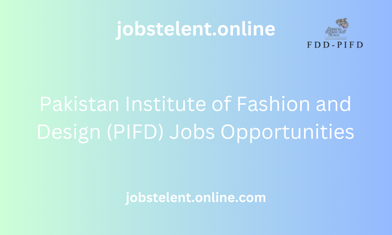 Pakistan Institute of Fashion and Design (PIFD) Jobs Opportunities